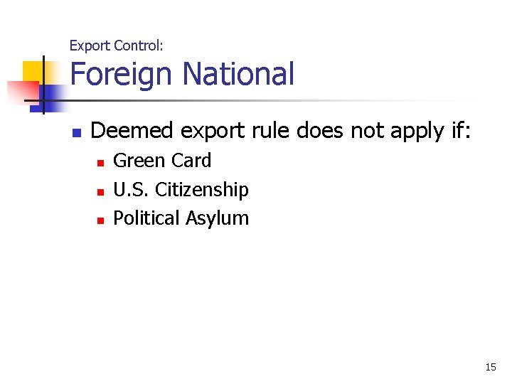 Export Control: Foreign National n Deemed export rule does not apply if: n n