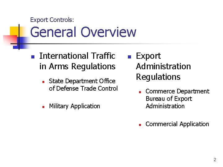 Export Controls: General Overview n International Traffic in Arms Regulations n n State Department