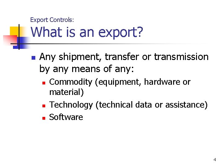 Export Controls: What is an export? n Any shipment, transfer or transmission by any