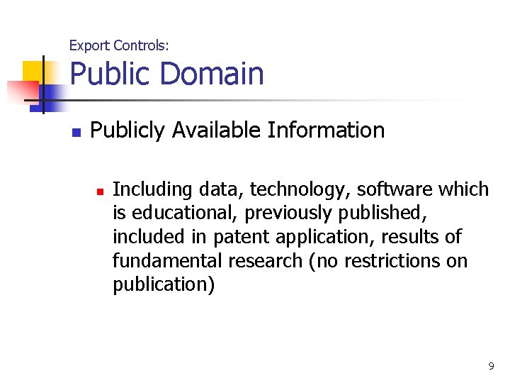 Export Controls: Public Domain n Publicly Available Information n Including data, technology, software which