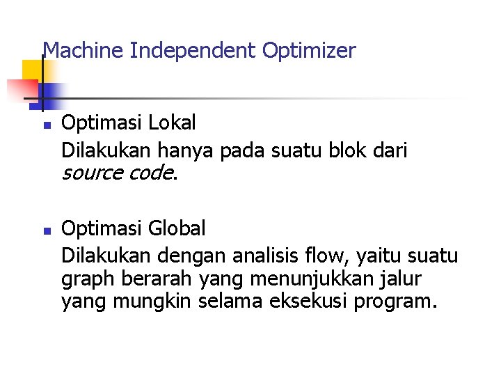 Machine Independent Optimizer n n Optimasi Lokal Dilakukan hanya pada suatu blok dari source