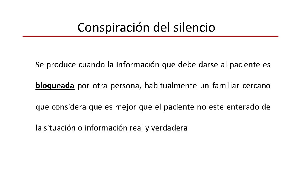 Conspiración del silencio Se produce cuando la Información que debe darse al paciente es