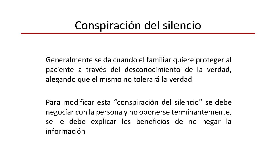 Conspiración del silencio Generalmente se da cuando el familiar quiere proteger al paciente a