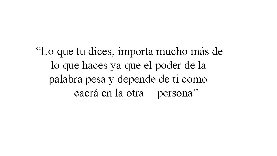 “Lo que tu dices, importa mucho más de lo que haces ya que el
