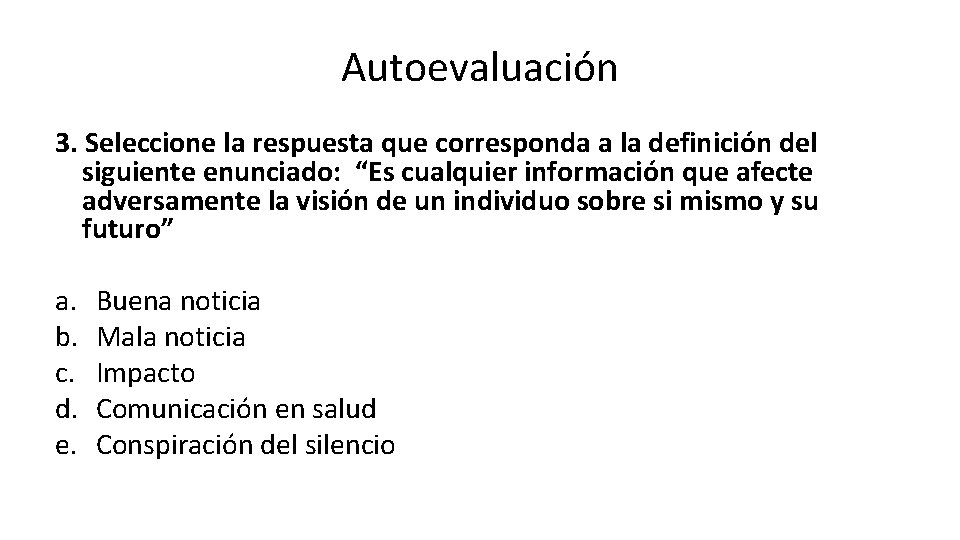 Autoevaluación 3. Seleccione la respuesta que corresponda a la definición del siguiente enunciado: “Es