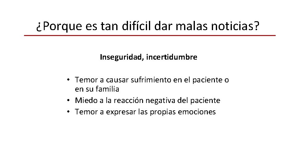 ¿Porque es tan difícil dar malas noticias? Inseguridad, incertidumbre • Temor a causar sufrimiento