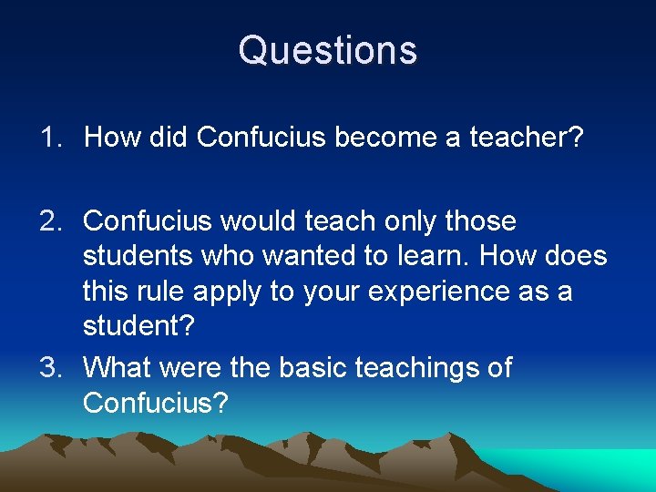 Questions 1. How did Confucius become a teacher? 2. Confucius would teach only those