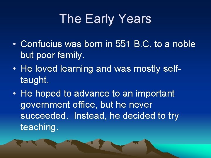 The Early Years • Confucius was born in 551 B. C. to a noble