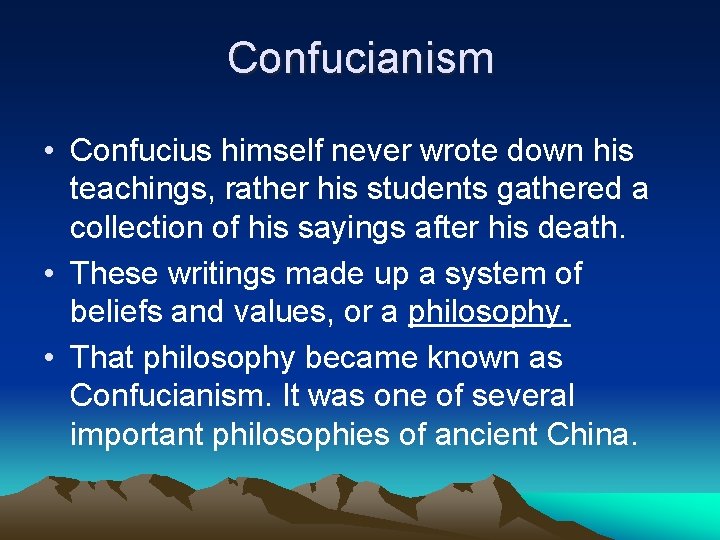 Confucianism • Confucius himself never wrote down his teachings, rather his students gathered a