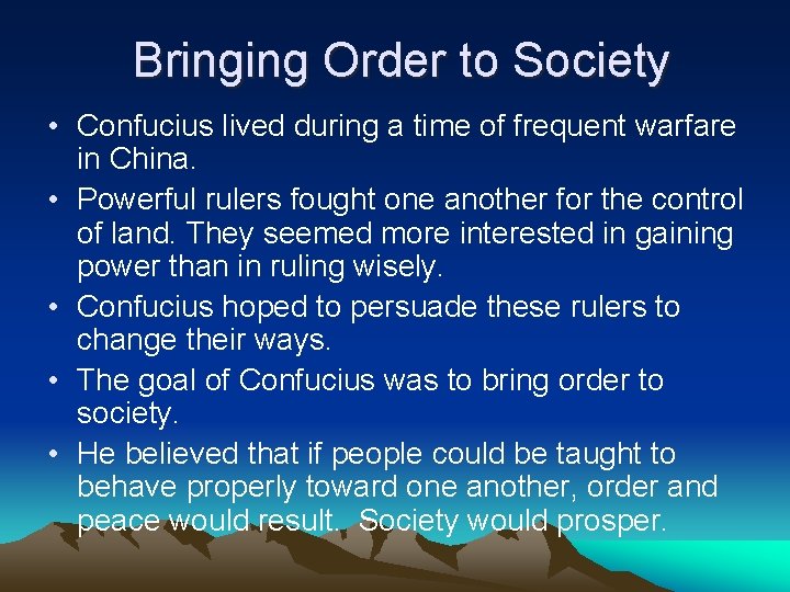 Bringing Order to Society • Confucius lived during a time of frequent warfare in