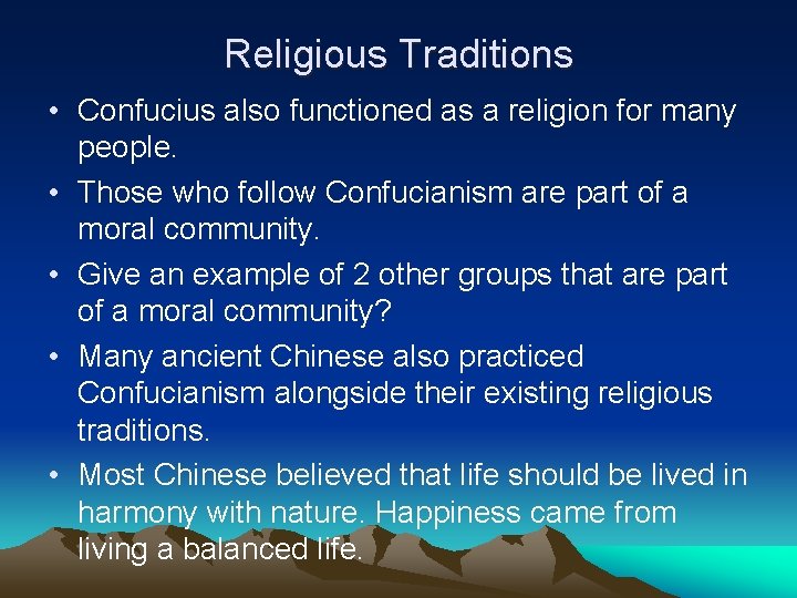 Religious Traditions • Confucius also functioned as a religion for many people. • Those