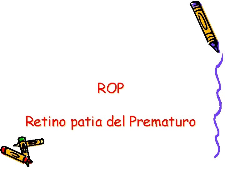 ROP Retino patia del Prematuro ROP Retino patia del Prematuro