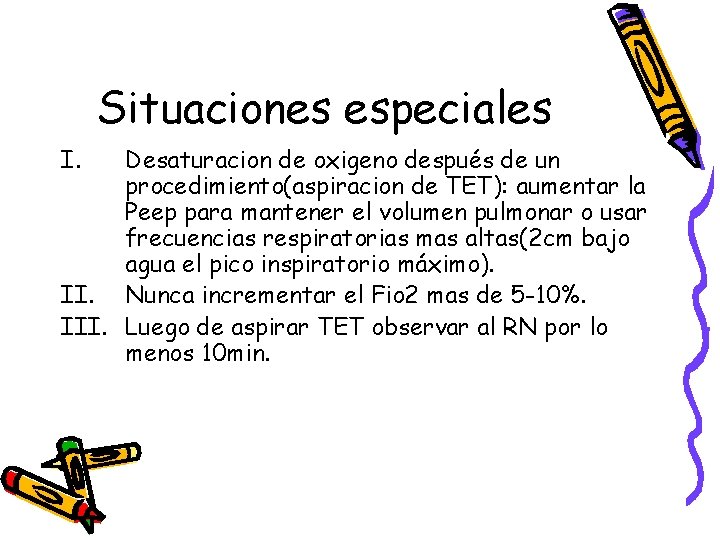 Situaciones especiales I. Desaturacion de oxigeno después de un procedimiento(aspiracion de TET): aumentar la Situaciones especiales I. Desaturacion de oxigeno después de un procedimiento(aspiracion de TET): aumentar la