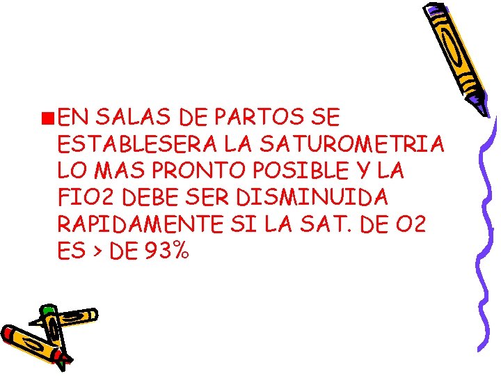EN SALAS DE PARTOS SE ESTABLESERA LA SATUROMETRIA LO MAS PRONTO POSIBLE Y LA EN SALAS DE PARTOS SE ESTABLESERA LA SATUROMETRIA LO MAS PRONTO POSIBLE Y LA