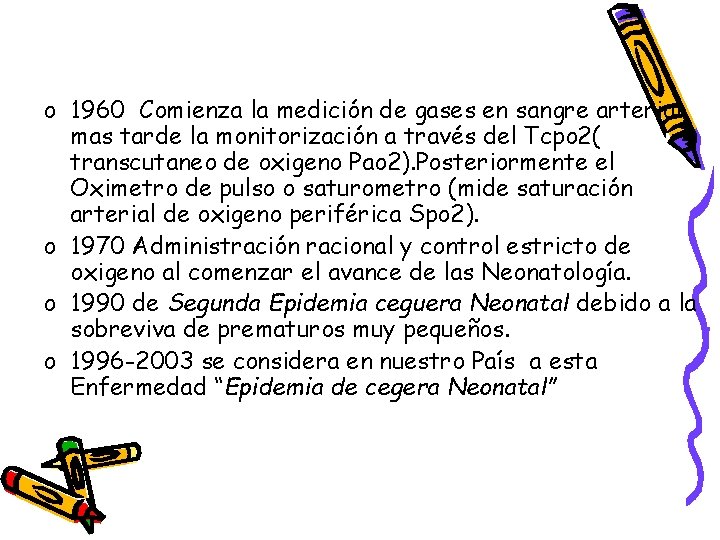o 1960 Comienza la medición de gases en sangre arterial, mas tarde la monitorización o 1960 Comienza la medición de gases en sangre arterial, mas tarde la monitorización
