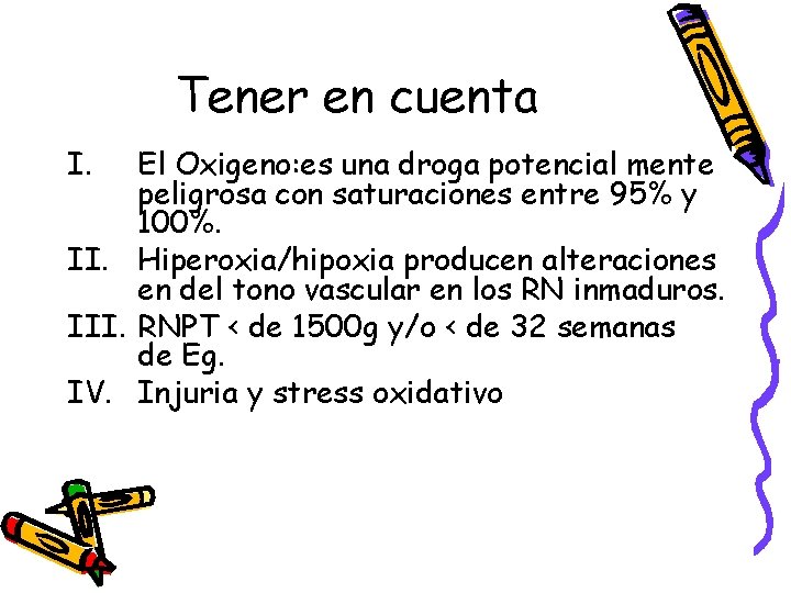 Tener en cuenta I. El Oxigeno: es una droga potencial mente peligrosa con saturaciones Tener en cuenta I. El Oxigeno: es una droga potencial mente peligrosa con saturaciones