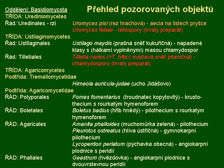 Oddělení: Basidiomycota Přehled pozorovaných objektů TŘÍDA: Urediniomycetes Řád: Uredinales - rzi Uromyces pisi (rez