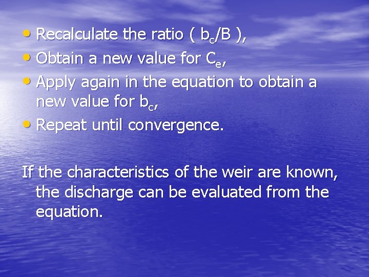  • Recalculate the ratio ( bc/B ), • Obtain a new value for