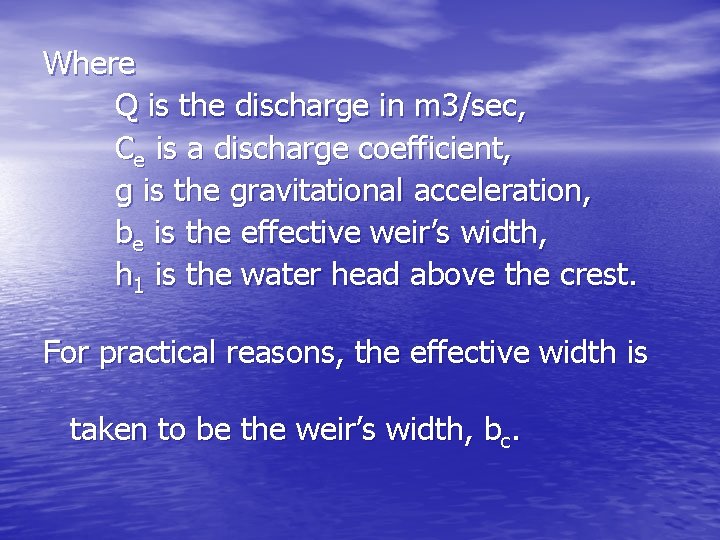 Where Q is the discharge in m 3/sec, Ce is a discharge coefficient, g