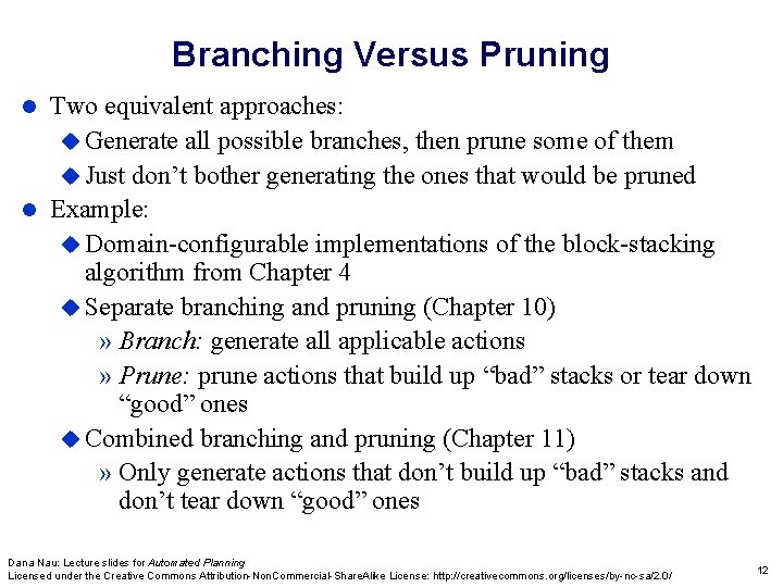 Branching Versus Pruning Two equivalent approaches: Generate all possible branches, then prune some of