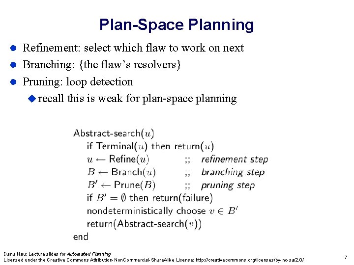 Plan-Space Planning Refinement: select which flaw to work on next Branching: {the flaw’s resolvers}