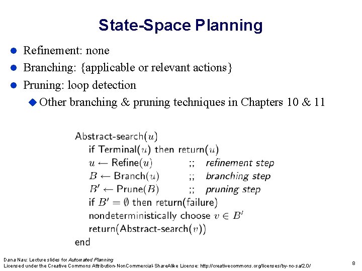 State-Space Planning Refinement: none Branching: {applicable or relevant actions} Pruning: loop detection Other branching State-Space Planning Refinement: none Branching: {applicable or relevant actions} Pruning: loop detection Other branching
