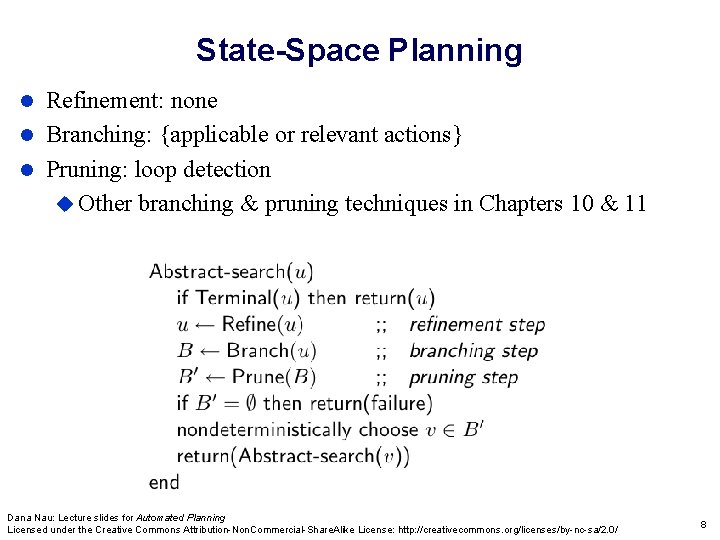 State-Space Planning Refinement: none Branching: {applicable or relevant actions} Pruning: loop detection Other branching