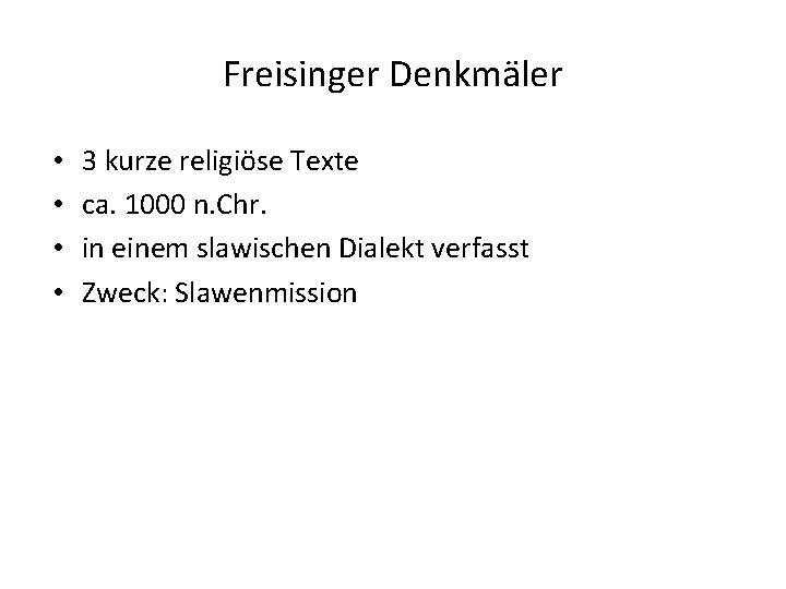 Freisinger Denkmäler • • 3 kurze religiöse Texte ca. 1000 n. Chr. in einem