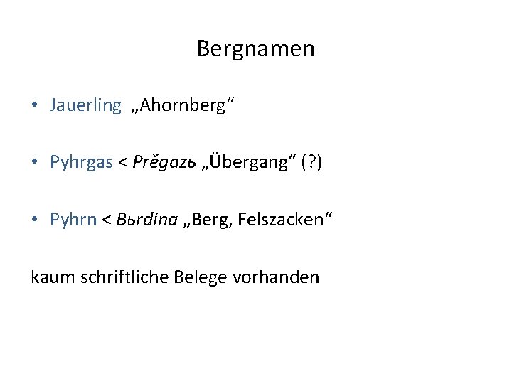 Bergnamen • Jauerling „Ahornberg“ • Pyhrgas < Prěgazь „Übergang“ (? ) • Pyhrn <