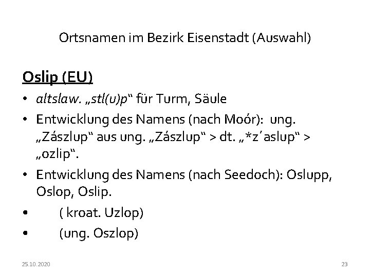 Ortsnamen im Bezirk Eisenstadt (Auswahl) Oslip (EU) • altslaw. „stl(u)p“ für Turm, Säule •