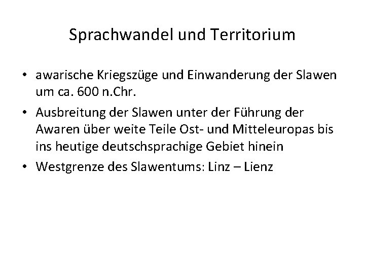 Sprachwandel und Territorium • awarische Kriegszüge und Einwanderung der Slawen um ca. 600 n.