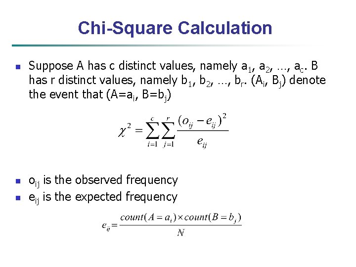 Chi-Square Calculation n Suppose A has c distinct values, namely a 1, a 2,