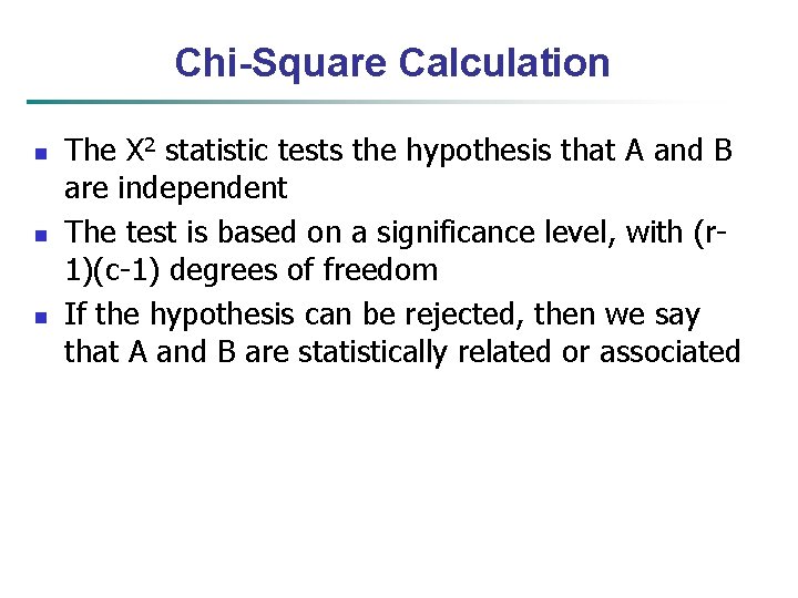 Chi-Square Calculation n The Χ 2 statistic tests the hypothesis that A and B