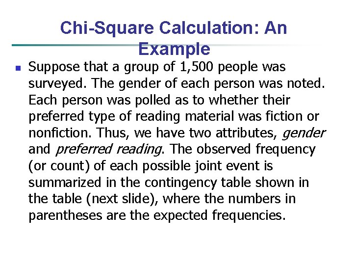 Chi-Square Calculation: An Example n Suppose that a group of 1, 500 people was