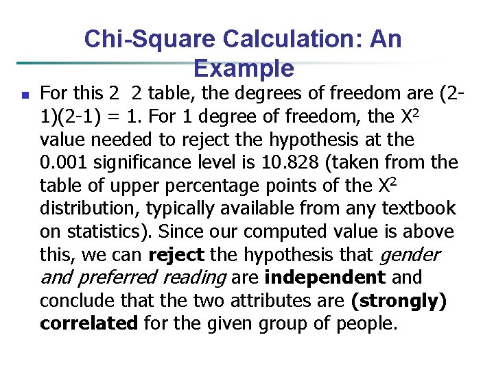 Chi-Square Calculation: An Example n For this 2 2 table, the degrees of freedom