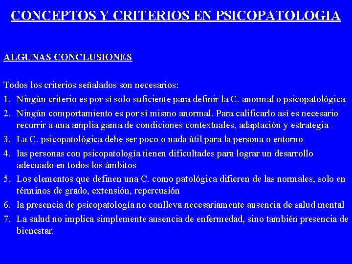 CONCEPTOS Y CRITERIOS EN PSICOPATOLOGIA ALGUNAS CONCLUSIONES Todos los criterios señalados son necesarios: 1.