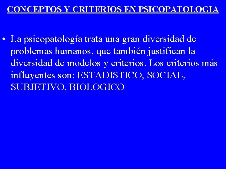 CONCEPTOS Y CRITERIOS EN PSICOPATOLOGIA • La psicopatología trata una gran diversidad de problemas