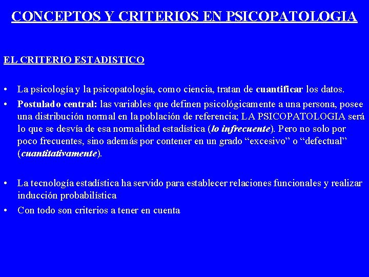 CONCEPTOS Y CRITERIOS EN PSICOPATOLOGIA EL CRITERIO ESTADISTICO • La psicología y la psicopatología,