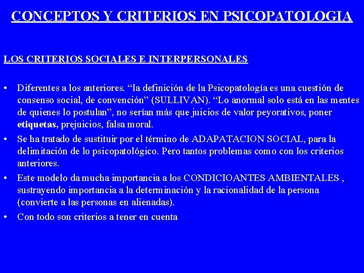 CONCEPTOS Y CRITERIOS EN PSICOPATOLOGIA LOS CRITERIOS SOCIALES E INTERPERSONALES • Diferentes a los