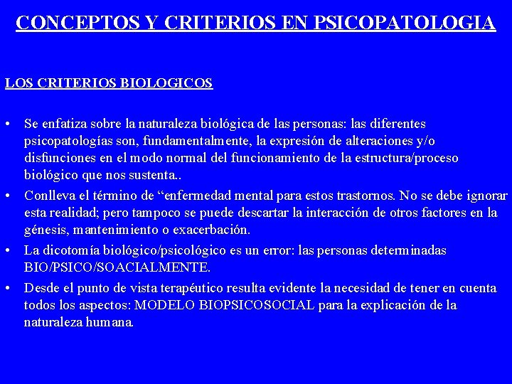 CONCEPTOS Y CRITERIOS EN PSICOPATOLOGIA LOS CRITERIOS BIOLOGICOS • Se enfatiza sobre la naturaleza