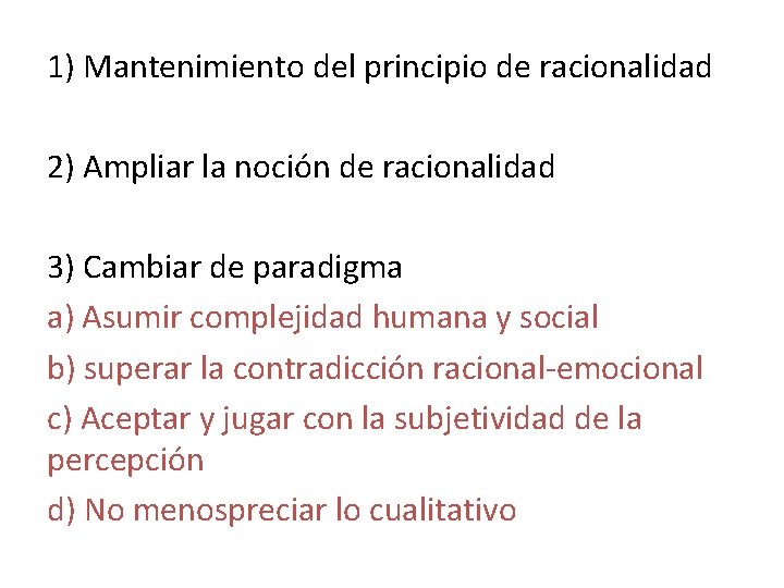 1) Mantenimiento del principio de racionalidad 2) Ampliar la noción de racionalidad 3) Cambiar