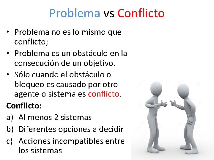 Problema vs Conflicto • Problema no es lo mismo que conflicto; • Problema es