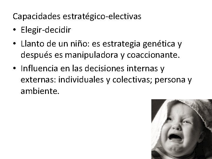 Capacidades estratégico-electivas • Elegir-decidir • Llanto de un niño: es estrategia genética y después