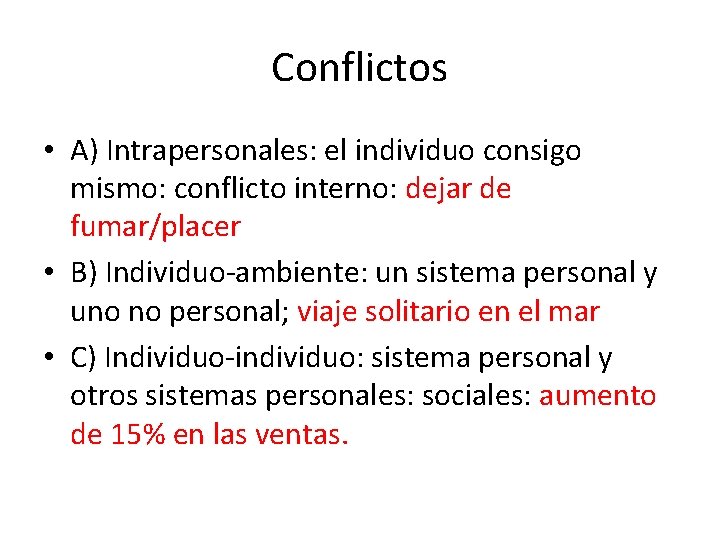 Conflictos • A) Intrapersonales: el individuo consigo mismo: conflicto interno: dejar de fumar/placer •