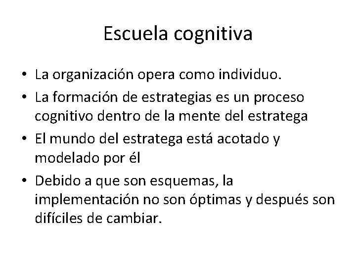 Escuela cognitiva • La organización opera como individuo. • La formación de estrategias es