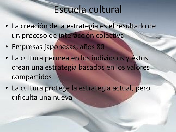 Escuela cultural • La creación de la estrategia es el resultado de un proceso