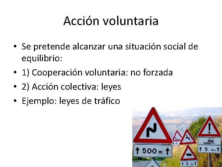 Acción voluntaria • Se pretende alcanzar una situación social de equilibrio: • 1) Cooperación