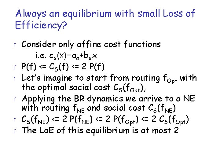 Always an equilibrium with small Loss of Efficiency? r Consider only affine cost functions