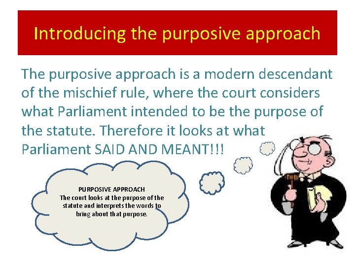 Introducing the purposive approach The purposive approach is a modern descendant of the mischief