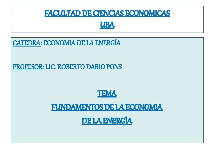 FACULTAD DE CIENCIAS ECONOMICAS UBA CATEDRA: ECONOMIA DE LA ENERGÍA PROFESOR: LIC. ROBERTO DARIO